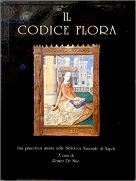 Il Codice Flora. Una pinacoteca miniata nella Biblioteca Nazionale di Napoli.
